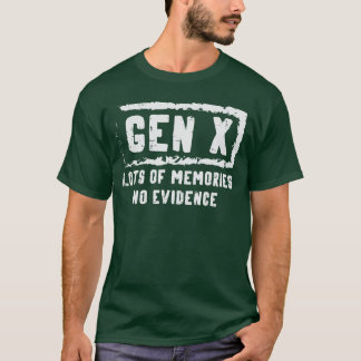 Gen X Veel Herinneringen Geen Bewijs Grappige Zin  T-shirt