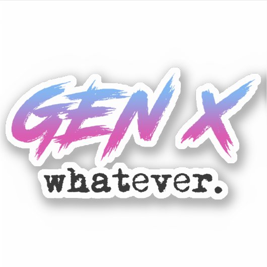 Gen X - wat dan ook Sticker (Voorkant)