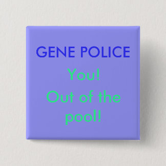 GENE POLICE, jij, uit het zwembad! Vierkante Button 5,1 Cm