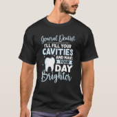 Generaal Dentist vult uw twijgen tot dag B T-shirt (Voorkant)