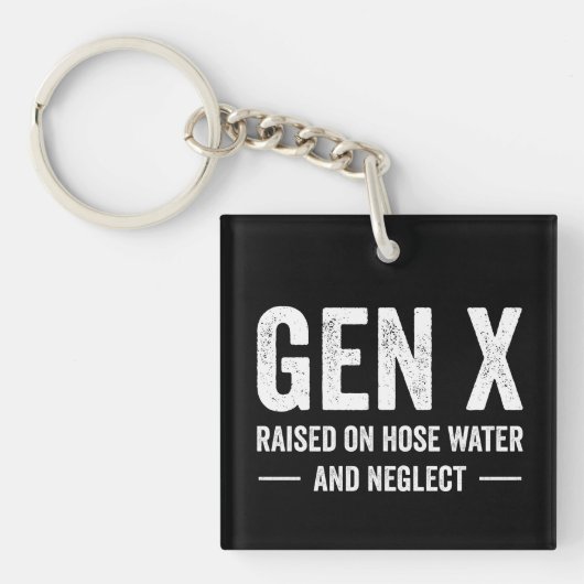 Generation X Raised On Hose Water & Neglect Sleutelhanger (Voorkant)