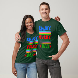 Geniet elke dag van t-shirt