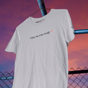 Geniet van de kleine dingen citaat t-shirt