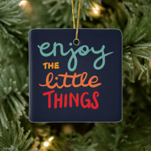 Geniet van de kleine dingen keramisch ornament