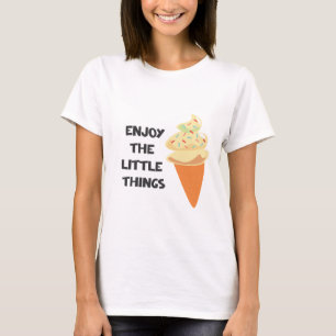 geniet van de kleine dingen t-shirt