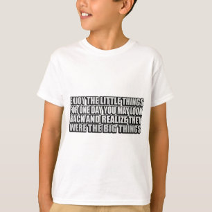 Geniet van de kleine dingen, voor een dag kun je e t-shirt