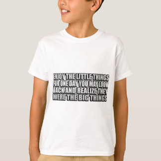 Geniet van de kleine dingen, voor een dag kun je e t-shirt