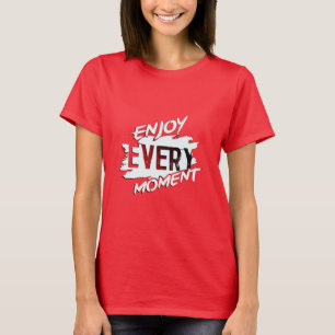 Geniet van elk moment" Inspirerend rode T-shirt