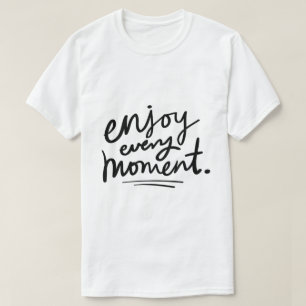 Geniet van elk moment – Inspirerende typografie T-shirt