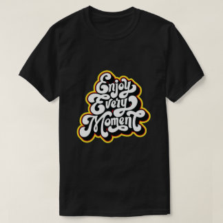 geniet van elk moment ontwerp t-shirt