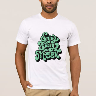 Geniet van elk moment t-shirt