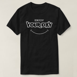 geniet van je dag t-shirt