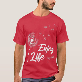 Geniet van levensmotivatie Dandelion Gezegde Dande T-shirt
