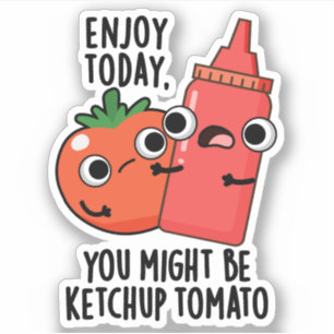 Geniet vandaag van Ketchup Tomaat Grappig Eten Pun Sticker