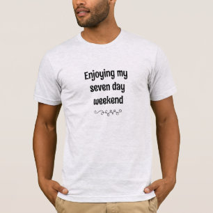 Genieten van mijn zeven dagen weekend t-shirt