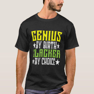 Genius By Birth Slacker By Choice T-shirt