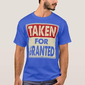Genomen als vanzelfsprekend Valentijnsdag cadeau T-shirt