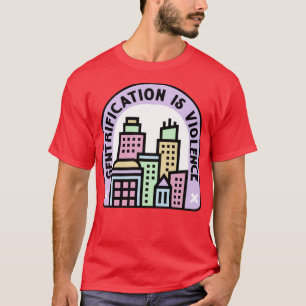 Gentrificatie is geweld tegen stedelijke planning t-shirt