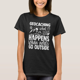 Geocaching gebeurt wanneer NERDS buiten Geocachi g T-shirt