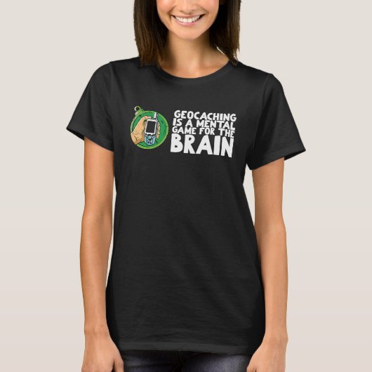Geocaching is a mental game for the brain t-shirt (Voorkant)