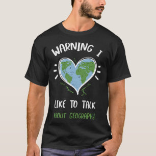 Geografie Waarschuwing Ik praat graag over geograp T-shirt