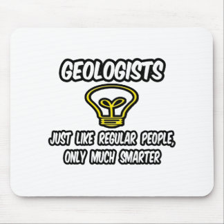 Geologen...gewone mensen, alleen slimmer muismat