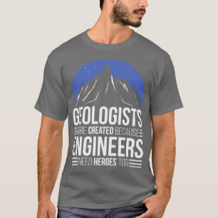Geoloog omdat ingenieurs helden nodig hebben t-shirt
