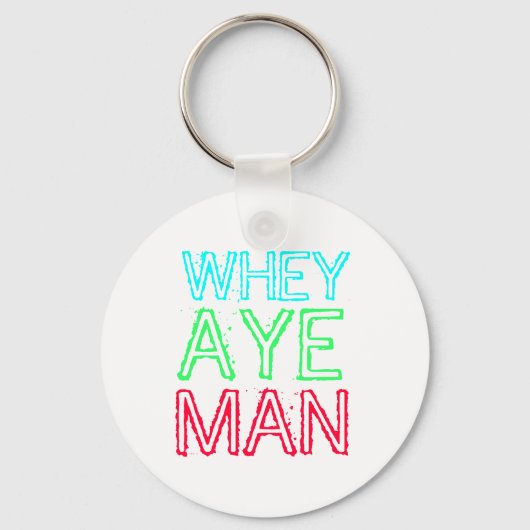 Geordie - Whey Aye Man Sleutelhanger (Voorkant)