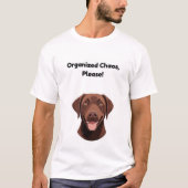 Georganiseerde chaos, alsjeblieft! grappige hond t-shirt (Voorkant)