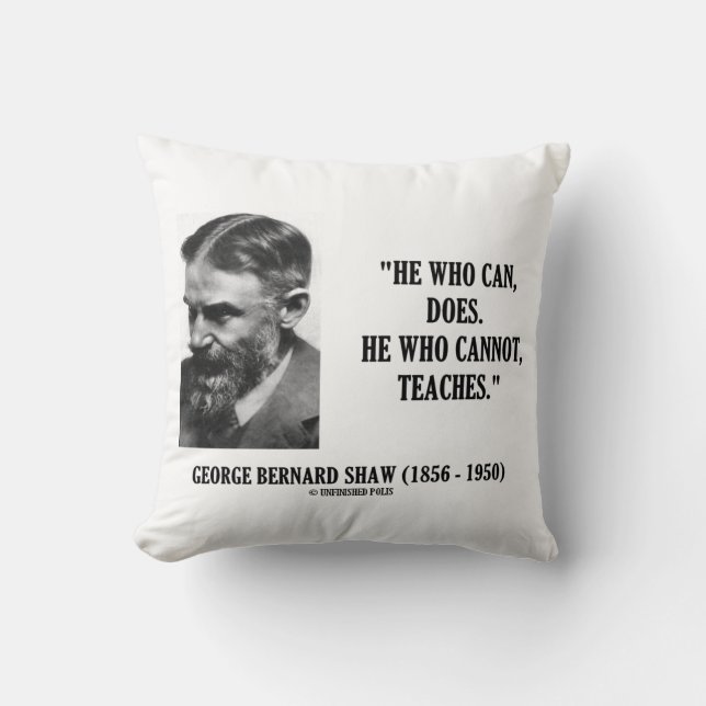 George B. Shaw Hij Die Kan Doet Doet Niet Lesgeeft Kussen (Voorkant)