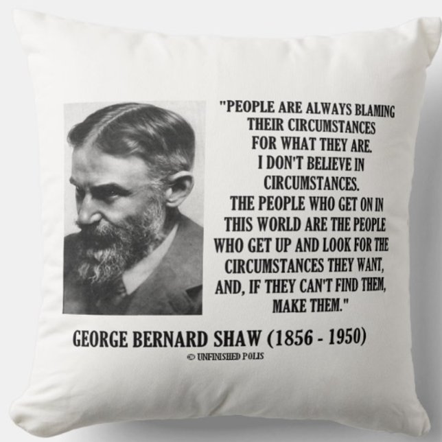 George B. Shaw ik geloof niet in omstandigheden Kussen (Inspirational George Bernard Shaw quote on circumstance - perfect for anyone into self-improvement!)