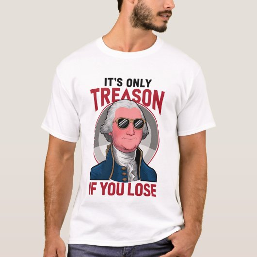 George Washington Het is alleen verraad als je ver T-shirt (Voorkant)