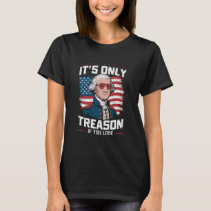 George Washington het is alleen verraad als je ver T-shirt