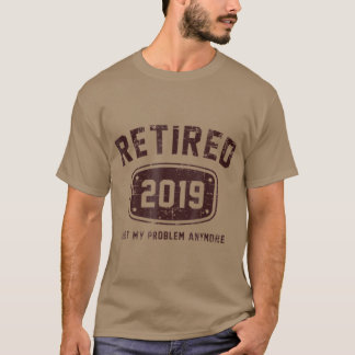 Gepensioneerd 2019 Mijn probleem niet meer  T-shirt
