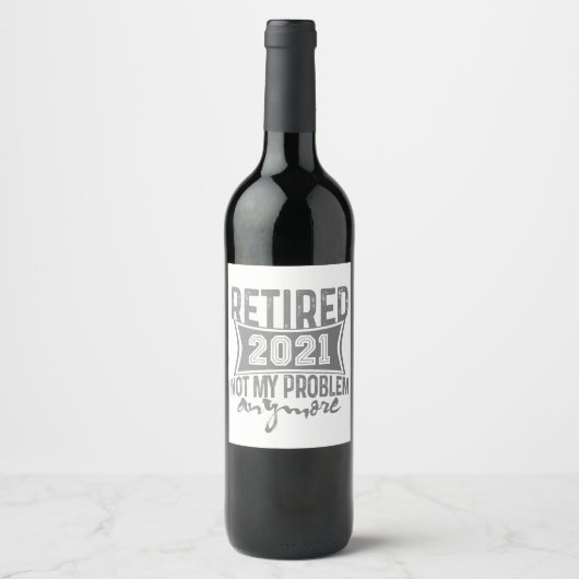Gepensioneerd 2021 Mijn probleem niet meer, meer p Wijn Etiket (Voorkant)