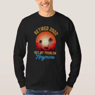 Gepensioneerd 2022 Mijn probleem is niet meer T-shirt