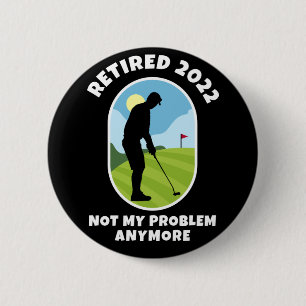 Gepensioneerd 2022 - Mijn probleem niet meer - Gol Ronde Button 5,7 Cm