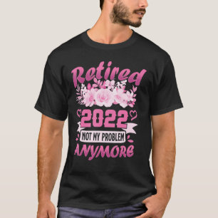 Gepensioneerd 2022 Mijn probleem niet meer, meer n T-shirt