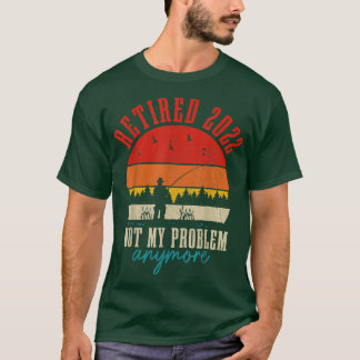 Gepensioneerd 2022 Niet Mijn Probleem Meer Funny P T-shirt