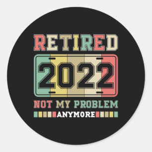 Gepensioneerd 2022 Niet mijn probleem meer pension Ronde Sticker