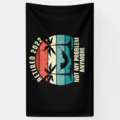 Gepensioneerd 2022 Niet mijn probleem meer pension Spandoek (Verticaal)