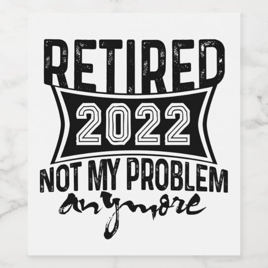 Gepensioneerd 2022 Niet mijn probleem meer pension Wijn Etiket (Enkel label)