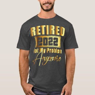 Gepensioneerd 2022 Niet mijn probleem nog grappige T-shirt