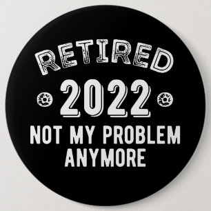 Gepensioneerd 2022 niet mijn probleem ronde button 6,0 cm