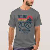 Gepensioneerd 2023 Mijn probleem is niet meer grap T-shirt (Voorkant)