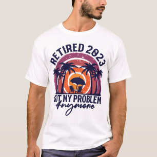 Gepensioneerd 2023 Mijn probleem niet meer, meer p T-shirt