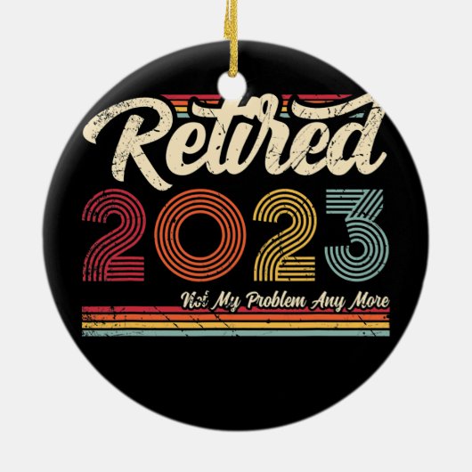 Gepensioneerd 2023 Mijn probleem niet meer  Retro Keramisch Ornament (Achterkant)