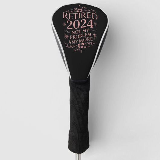 Gepensioneerd 2024 Mijn probleem niet meer, meer p Golfheadcover (Voorkant)