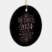 Gepensioneerd 2024 Mijn probleem niet meer, meer p Keramisch Ornament (Rechts)