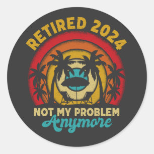 Gepensioneerd 2024 Mijn probleem niet meer, meer p Ronde Sticker
